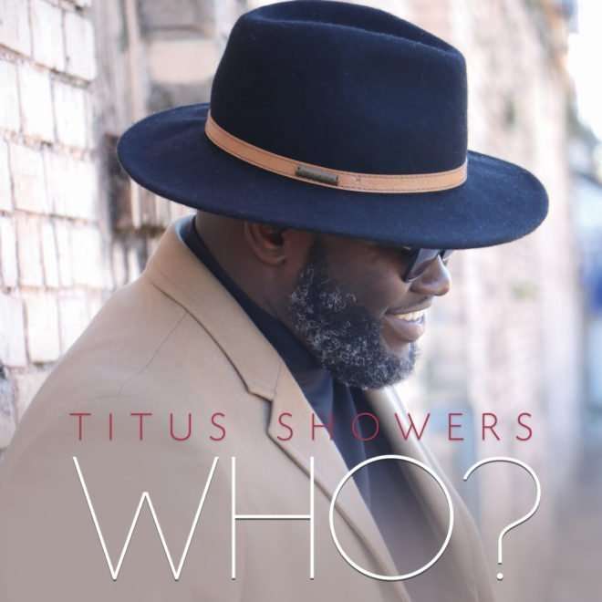 LE NOUVEL ALBUM DE TITUS SHOWERS «WHO» EST DÉBUTÉ AU