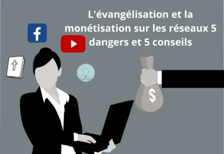 L'évangélisation et la monétisation sur les réseaux 5 dangers et 5 conseils